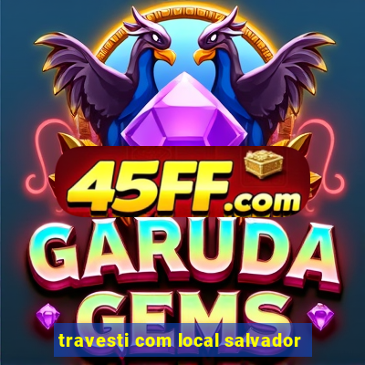 travesti com local salvador